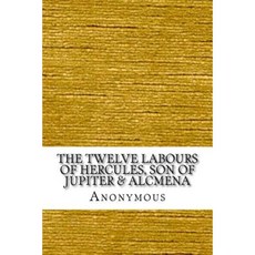 The Twelve Labours of Hercules Son of Jupiter & Alcmena Paperback, Createspace Independent Publishing Platform