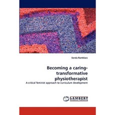 Becoming a Caring-Transformative Physiotherapist Paperback, LAP Lambert Academic Publishing