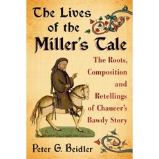 The Lives of the Miller's Tale: The Roots Composition and Retellings of Chaucer's Bawdy Story Paperback, McFarland & Company