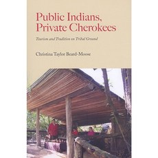Public Indians Private Cherokees: Tourism and Tradition on Tribal Ground Paperback, University Alabama Press