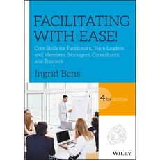 Facilitating with Ease!: Core Skills for Facilitators Team Leaders and Members Managers Consultants and Trainers 平裝版, Wiley