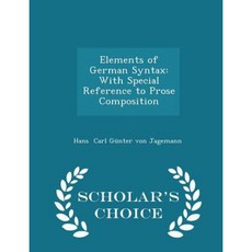 Elements of German Syntax: With Special Reference to Prose Composition - Scholar's Choice Edition Paperback