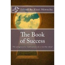 The Book of Success: The Progressive Realization of a Worthy Ideal Paperback, Createspace