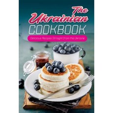 The Ukrainian Cookbook: Delicious Recipes Straight from the Ukraine Paperback, Createspace Independent Publishing Platform
