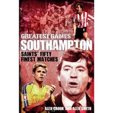 Southampton Greatest Games: Saints' Fifty Finest Matches Hardcover, Pitch Publishing