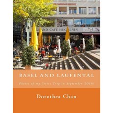 巴塞爾和勞芬塔爾：2016 年 9 月瑞士之旅的照片！平裝, Createspace獨立發布平台