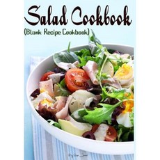 Salad Cookbook: Blank Recipe Cookbook 7 X 10 100 Blank Recipe Pages Paperback, Createspace Independent Publishing Platform