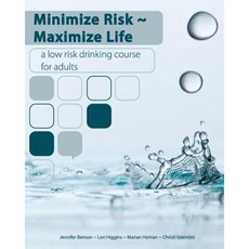 Minimize Risk Maximize Life: A Low Risk Drinking Course for Adults Paperback, Booksurge Publishing