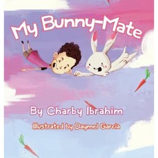 My Bunny-Mate (Hard-Back): One Boy's Hilarious Health Chat with His Quirky Bunny-Mate Hardcover, Charby Ibrahim