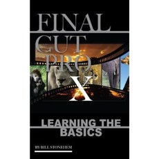 Final Cut Pro X: Learning the Basics Paperback, Createspace Independent Publishing Platform