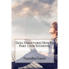 Data Structures Howto Part 1 for Students Paperback, Createspace Independent Publishing Platform