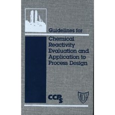 Guidelines for Chemical Reactivity Evaluation and Application to Process Design 精裝版, Wiley-Aiche