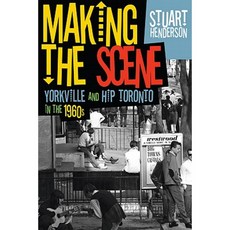 Making the Scene: Yorkville and Hip Toronto in the 1960s Paperback, University of Toronto Press