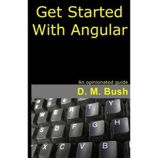 Get Started with Angular: An Opinionated Guide Paperback, Createspace Independent Publishing Platform