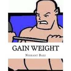 Gain Weight Paperback, Createspace Independent Publishing Platform