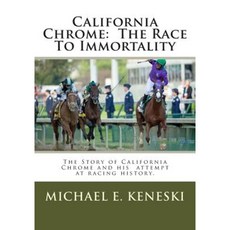 California Chrome: The Race to Immortality Paperback, Createspace