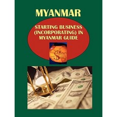 Myanmar: Starting Business (Incorporating) in Myanmar Guide Paperback, International Business Publications, USA