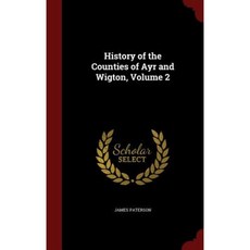 History of the Counties of Ayr and Wigton Volume 2 Hardcover, Andesite Press