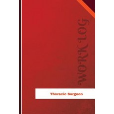 Thoracic Surgeon Work Log: Work Journal Work Diary Log - 126 Pages 6 X 9 Inches Paperback, Createspace Independent Publishing Platform