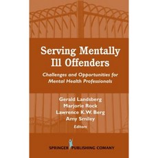 Serving Mentally Ill Offenders: Challenges & Opportunities for Mental Health Professionals Hardcover, Springer Publishing Company