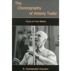 The Choreography of Antony Tudor: Focus on Four Ballets Hardcover, Fairleigh Dickinson University Press