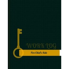 Fire Chief's Aide Work Log: Work Journal Work Diary Log - 131 Pages 8.5 X 11 Inches Paperback, Createspace Independent Publishing Platform