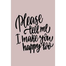 Please Tell Me I Make You Happy Too: 6 X 9 120 Page Vintage Paper Journal Paperback, Createspace Independent Publishing Platform