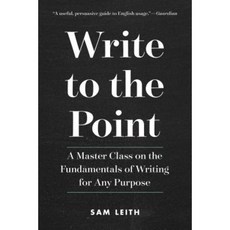 Write to the Point: A Master Class on the Fundamentals of Writing for Any Purpose Paperback, Experiment