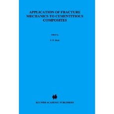 Application of Fracture Mechanics to Cementitious Composites Hardcover, Springer