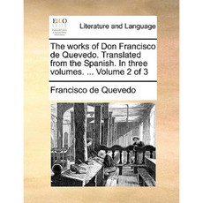 The Works of Don Francisco de Quevedo. Translated from the Spanish. in Three Volumes. ... Volume 2 of 3 Paperback, Gale Ecco, Print Editions