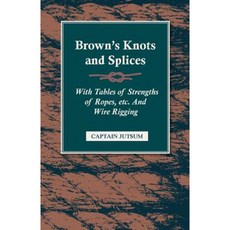 Brown's Knots and Splices - With Tables of Strengths of Ropes Etc. and Wire Rigging 平裝版, McMaster Press