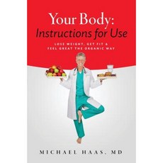 Your Body: Instructions for Life: Lose Weight; Get Fit & Feel Great the Organic Way Paperback, Physicians Laser Institute, LLC