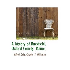 A History of Buckfield Oxford County Maine Hardcover, BiblioLife