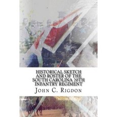 Historical Sketch and Roster of the South Carolina 20th Infantry Regiment Paperback, Createspace Independent Publishing Platform