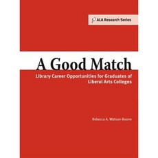 A Good Match: Library Career Opportunities for Graduates of Liberal Arts Colleges Paperback, American Library Association