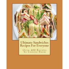 Ultimate Sandwiches Recipes for Everyone: Over 400 Recipes to Choose from Paperback, Createspace Independent Publishing Platform