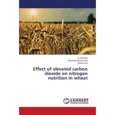 Effect of Elevated Carbon Dioxide on Nitrogen Nutrition in Wheat Paperback, LAP Lambert Academic Publishing