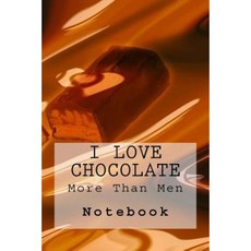 I Love Chocolate More Than Men Notebook: Notebook with 150 Lined Pages Paperback, Createspace Independent Publishing Platform
