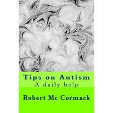 Tips on Autism: A Daily Help Paperback, Createspace Independent Publishing Platform