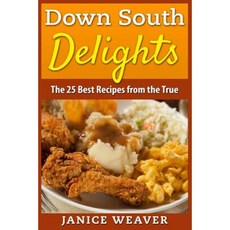 Down South Delights: The 25 Best Recipes from the True South Paperback, Createspace Independent Publishing Platform