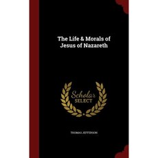 The Life & Morals of Jesus of Nazareth Hardcover, Andesite Press
