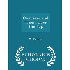 Overseas and Then Over the Top - Scholar's Choice Edition Paperback