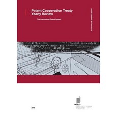 Patent Cooperation Treaty Yearly Review - 2015 Paperback, World Intellectual Property Organization