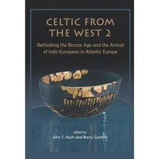 Celtic from the West 2: Rethinking the Bronze Age and the Arrival of Indo-European in Atlantic Europe Hardcover