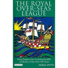 The Royal Over-Seas League: From Empire Into Commonwealth A History of the First 100 Years Paperback, I. B. Tauris & Company