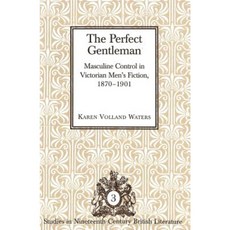 The Perfect Gentleman: Masculine Control in Victorian Men's Fiction 1870-1901 Paperback, Peter Lang Gmbh, Internationaler Verlag Der W