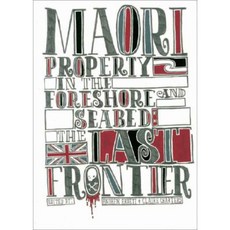 Maori Property Rights and the Foreshore and Seabed: The Last Frontier Paperback, Victoria University Press