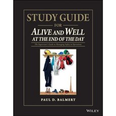 Study Guide for Alive and Well at the End of the Day: The Supervisor's Guide to Managing Safety in Operations Paperback, Wiley