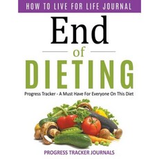 End of Dieting How to Live for Life Journal: Progress Tracker- A Must Have for Everyone on This Diet Paperback, Speedy Publishing LLC