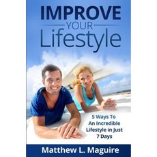 Improve Your Lifestyle: 5 Ways to an Incredible Lifestyle in Just 7 Days Paperback, Createspace Independent Publishing Platform